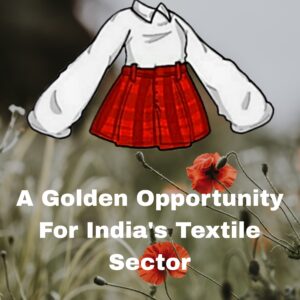 A Golden Opportunity for India's Textile Sector